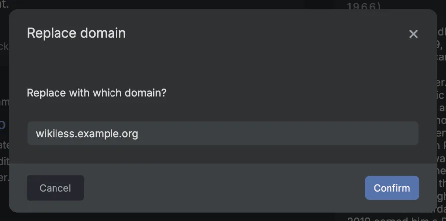 A dialog titled Replace domain asking Replace with which domain?, with wikiless.example.org typed in the box and Cancel and Confirm buttons.